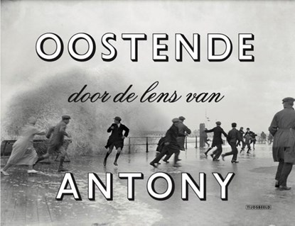 Oostende door de lens van Antony, Norbert Hostyn ; Luc François ; Martine Meire - Paperback - 9789490880361