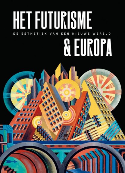 Futurisme & Europa, Fabio Benzi ; Renske Cohen Tervaert - Gebonden - 9789490880446