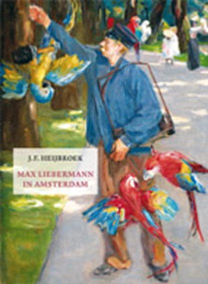 Max Liebermannn in Amsterdam, J.F. Heibroek - Paperback - 9789490913977
