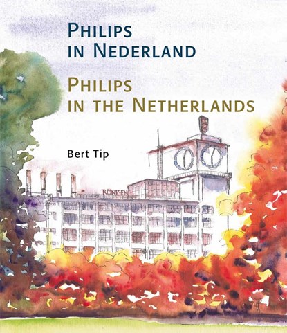 Philips in Nederland-Philips in the Netherlands, Bert Tip - Gebonden - 9789490920111
