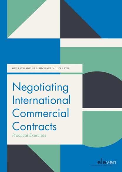 Negotiating International Commercial Contracts: Practical Exercises, Gustavo Moser ; Michael Mcllwrath - Paperback - 9789490947095