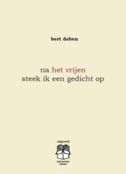 Na het vrijen steek ik een gedicht op, Bert Deben - Paperback - 9789490952181