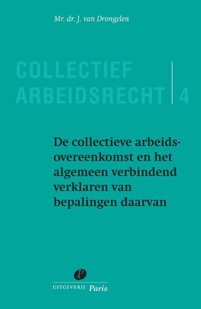 De collectieve arbeidsovereenkomst en het algemeen verbindend verklaren van bepalingen daarvan 4, J. van Drongelen - Paperback - 9789490962388