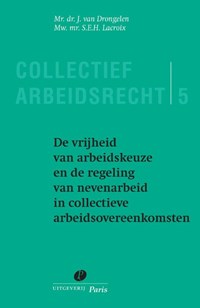 De vrijheid van arbeidkeuze en de regeling van nevenarbeid in collectieve arbeidsovereenkomsten | J. van Drongelen ; S.E.H. Lacroix | 