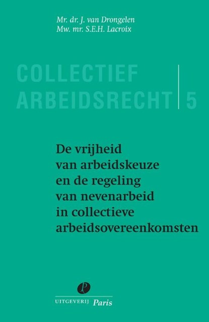De vrijheid van arbeidkeuze en de regeling van nevenarbeid in collectieve arbeidsovereenkomsten, J. van Drongelen ; S.E.H. Lacroix - Paperback - 9789490962548