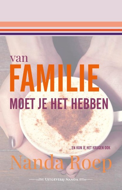 Van familie moet je het hebben en kan je het krijgen ook!, Nanda Roep - Paperback - 9789490983000