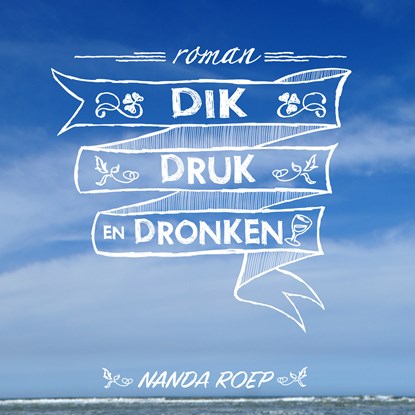 Dik, druk en dronken, Nanda Roep - Luisterboek MP3 - 9789490983819