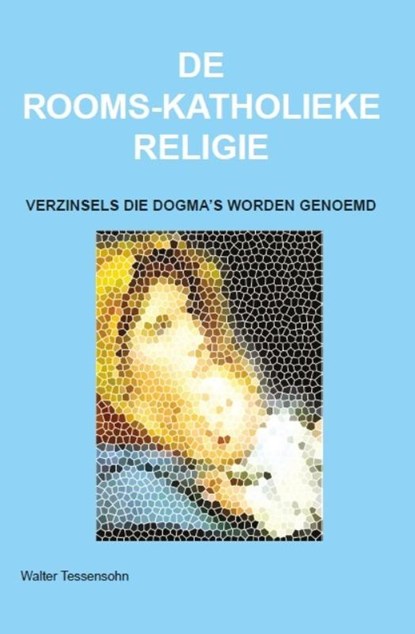 De rooms-katholieke religie, Walter Tessensohn - Paperback - 9789491026249