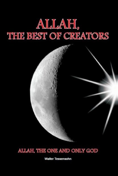 Allah, the best of creators, Walter Tessensohn - Paperback - 9789491026447