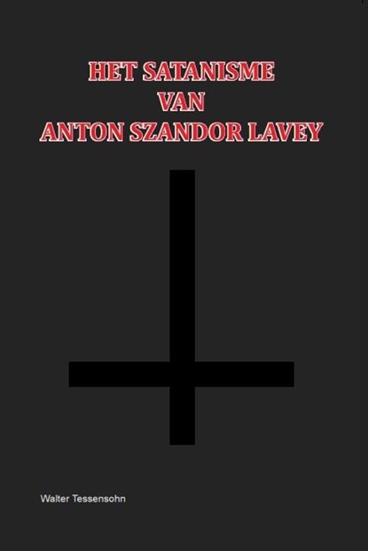 Het Satanisme van Anton Szandor LaVey, Walter Tessensohn - Paperback - 9789491026478