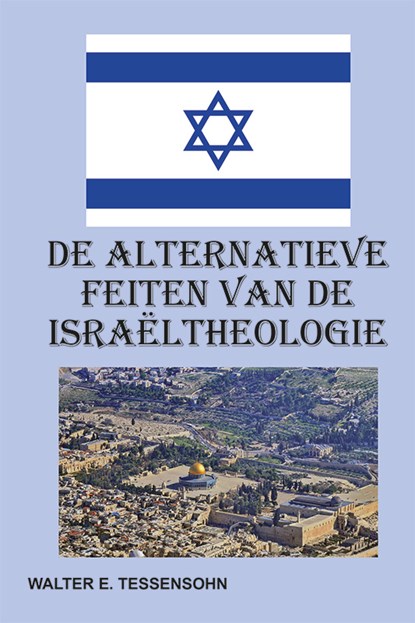 De alternatieve feiten van de Israëltheologie, Walter Tessensohn - Paperback - 9789491026874