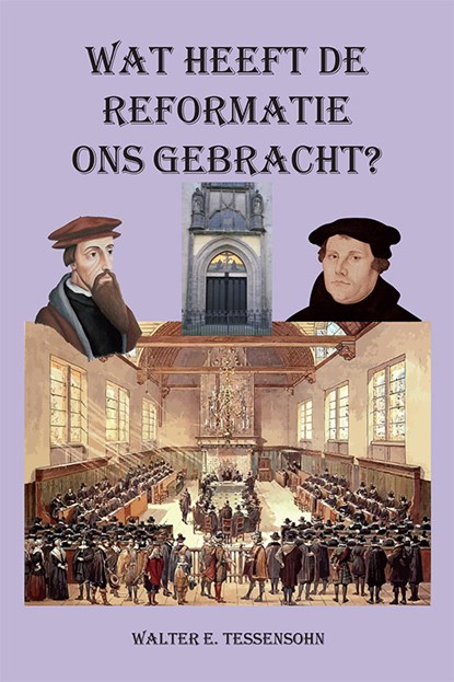 Wat heeft de Reformatie ons gebracht?, Walter Tessensohn - Paperback - 9789491026904