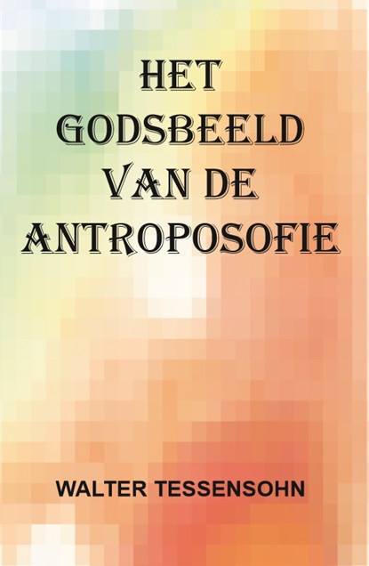 Het godsbeeld van de antroposofie, Walter Tessensohn - Paperback - 9789491026911