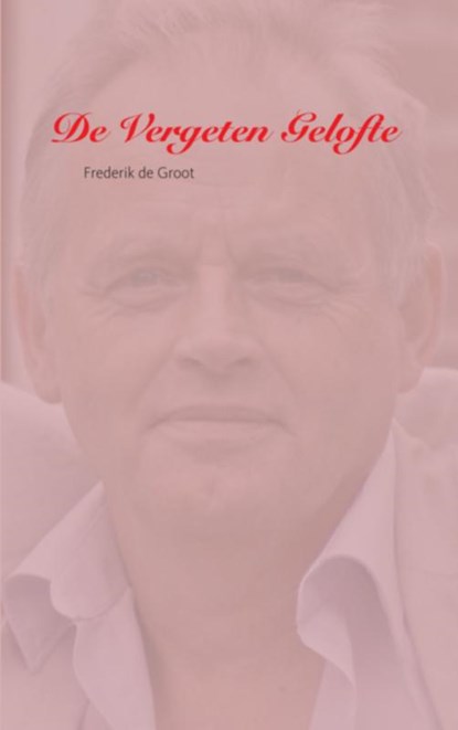 De Vergeten Gelofte, Frederik de Groot - Paperback - 9789491080661