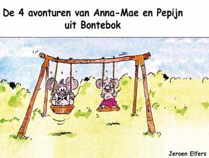 De 4 avonturen van Anna-Mae en Pepijn uit Bontebok, Jeroen Elfers - Ebook - 9789491164248