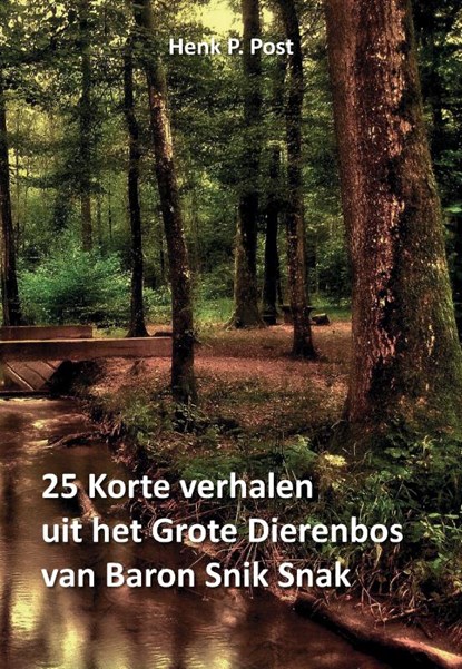 25 Korte verhalen uit het Grote Dierenbos van Baron Snik Snak, Henk P. Post - Paperback - 9789491164590