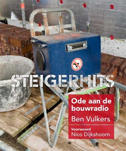 Steigerhits - Ben Vulkers  Ode aan de bouwradio, Rene van den  Belt ; Rene  van den  Belt - Gebonden - 9789491196454