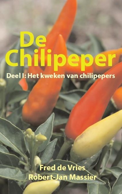 De chilipeper deel: het kweken van chilipepers, Fred de Vries ; Robert-Jan Massier - Paperback - 9789491276170