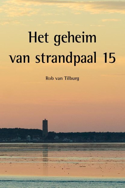 Het geheim van strandpaal 15, Rob van Tilburg - Paperback - 9789491276194