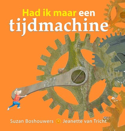 Had ik maar een tijdmachine, Suzan Boshouwers ; Jeanette van Tricht - Gebonden - 9789491337512