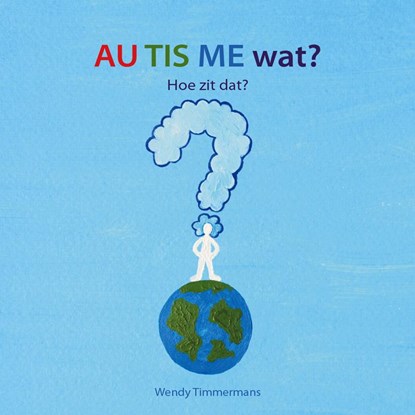 AU TIS ME wat? Hoe zit dat?, Wendy Timmermans - Gebonden - 9789491337543