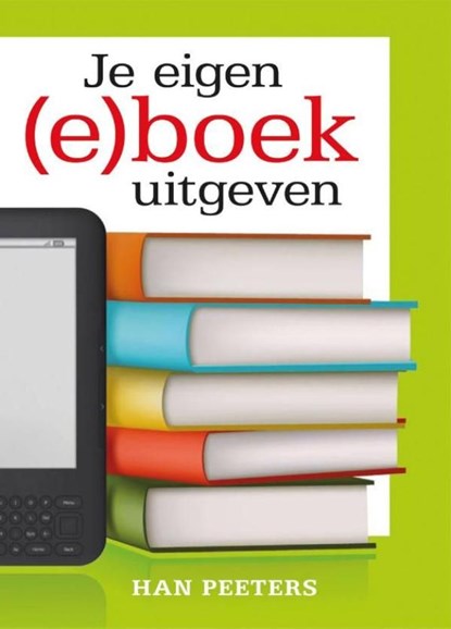 Je eigen (e)boek uitgeven, Han Peeters - Ebook - 9789491361135
