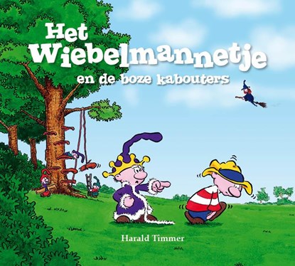 Het wiebelmannetje en de boze kabouters, Harald Timmer - Gebonden - 9789491370113
