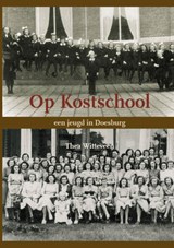 Op kostschool - Thea Witteveen - 9789491409042