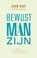 Bewust man zijn, John Gray ; Arjuna Ardagh - Paperback - 9789491411823