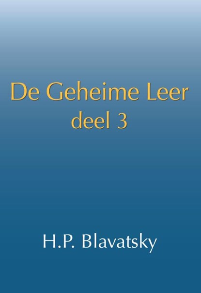 De geheime leer: deel 3, H.P. Blavatsky - Paperback - 9789491433337