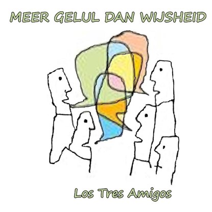 Meer gelul dan wijsheid, Los Tres Amigos - Paperback - 9789491439780
