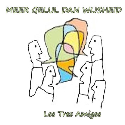 Meer gelul dan wijsheid, Los Tres Amigos - Paperback - 9789491439780
