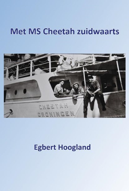 Met MS Cheetah zuidwaarts, Egbert Hoogland - Paperback - 9789491439926