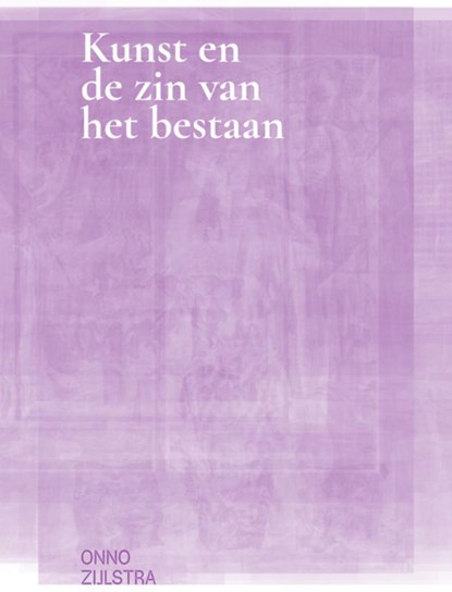 Kunst en de zin van het bestaan, Onno Zijlstra - Paperback - 9789491444722