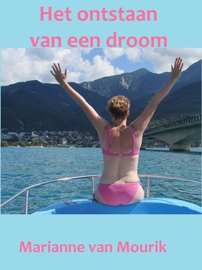 Het ontstaan van een droom, Marianne van Mourik - Ebook - 9789491501074
