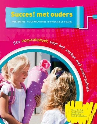 Succes! met ouders, Itie van den Berg ; Hans Christiaanse ; Linda Dankers ; Emilie Groot-Ketelaars - Gebonden - 9789491510526