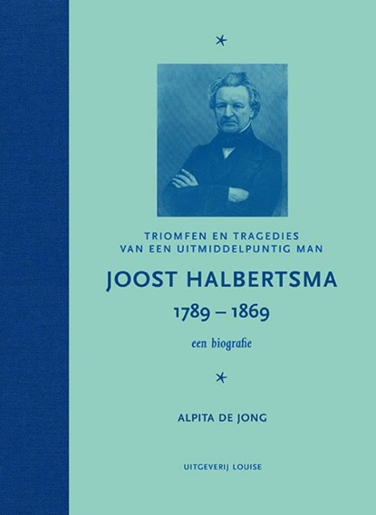 Joost Halbertsma 1789-1869 een biografie, Alpita de Jong - Gebonden - 9789491536502