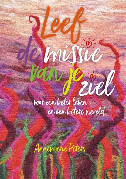 Leef de missie van je ziel, Annemarie Peters - Paperback - 9789491557668