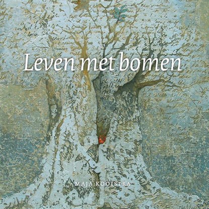 Leven met bomen, Maja Kooistra - Paperback - 9789491557828
