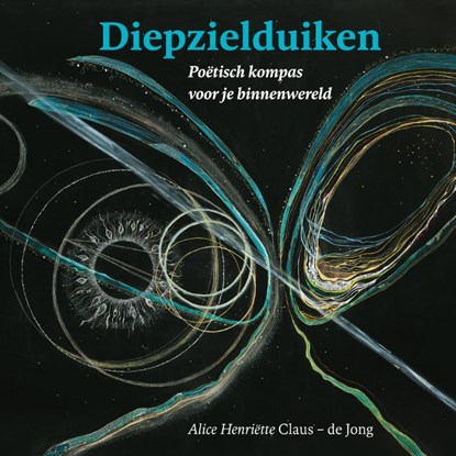 Diepzielduiken, Alice Henriëtte Claus-de Jong - Gebonden - 9789491557941