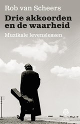 Drie akkoorden en de waarheid - Rob van Scheers - 9789491567803