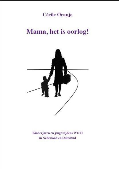 Mama, het is oorlog!, Cecile Oranje - Paperback - 9789491591075