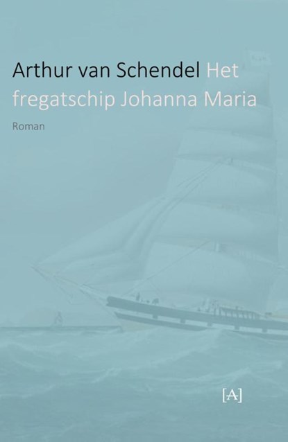 Het fregatschip Johanna Maria, Arthur van Schendel - Paperback - 9789491618413
