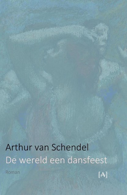 De wereld een dansfeest, Arthur van Schendel - Paperback - 9789491618567