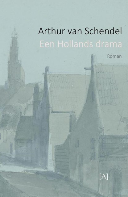 Een Hollands drama, Arthur van Schendel - Paperback - 9789491618666