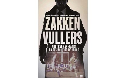 Zakkenvullers, de jacht op de jeugd in ons voetbal, niet bekend - Paperback - 9789491637230