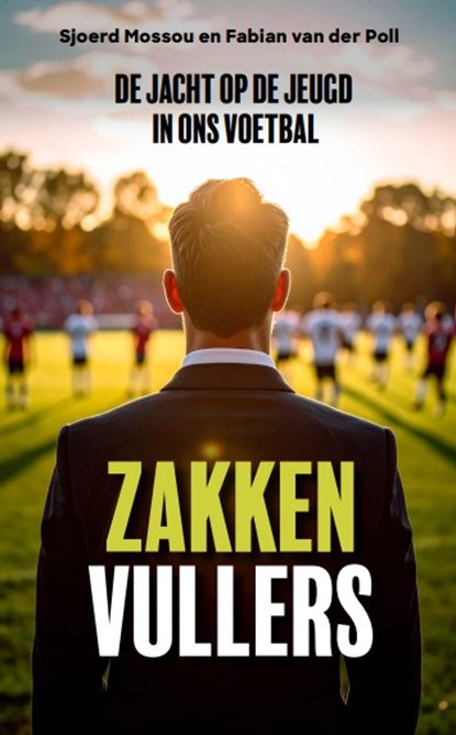 Zakkenvullers, de jacht op de jeugd in ons voetbal, niet bekend - Paperback - 9789491637230
