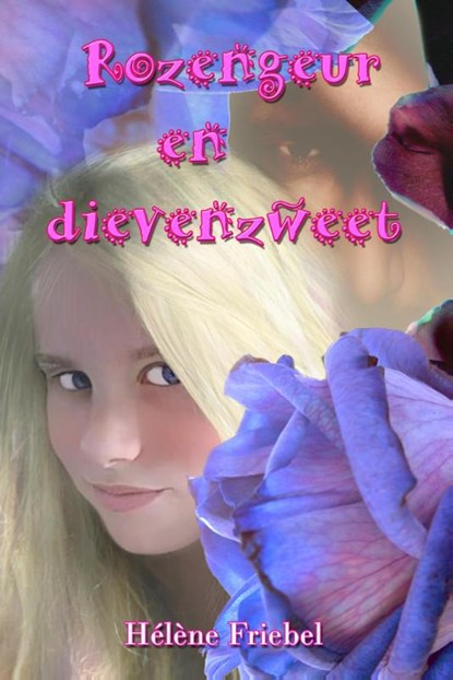 Rozengeur en dievenzweet, Helene Friebel - Paperback - 9789491670183