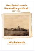 Geschiedenis van de Harderwijker gasfabriek 1 1857 - 1907 | Wim Buitenhuis | 
