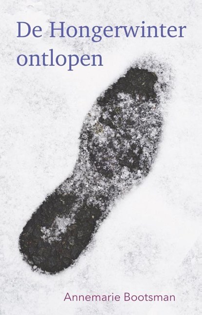 De Hongerwinter ontlopen, Annemarie Bootsman - Paperback - 9789491687662